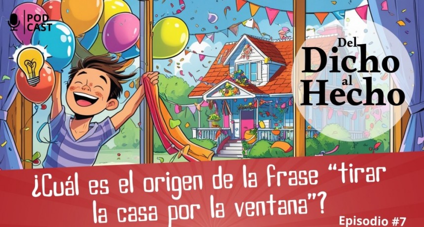 DEL DICHO AL HECHO "TIRAR LA CASA POR LA VENTANA"