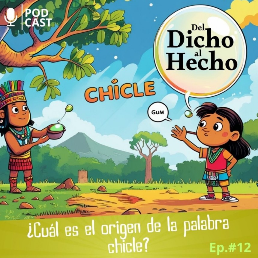 DEL DICHO AL HECHO "ORIGEN DE LA PALABRA CHICLE"