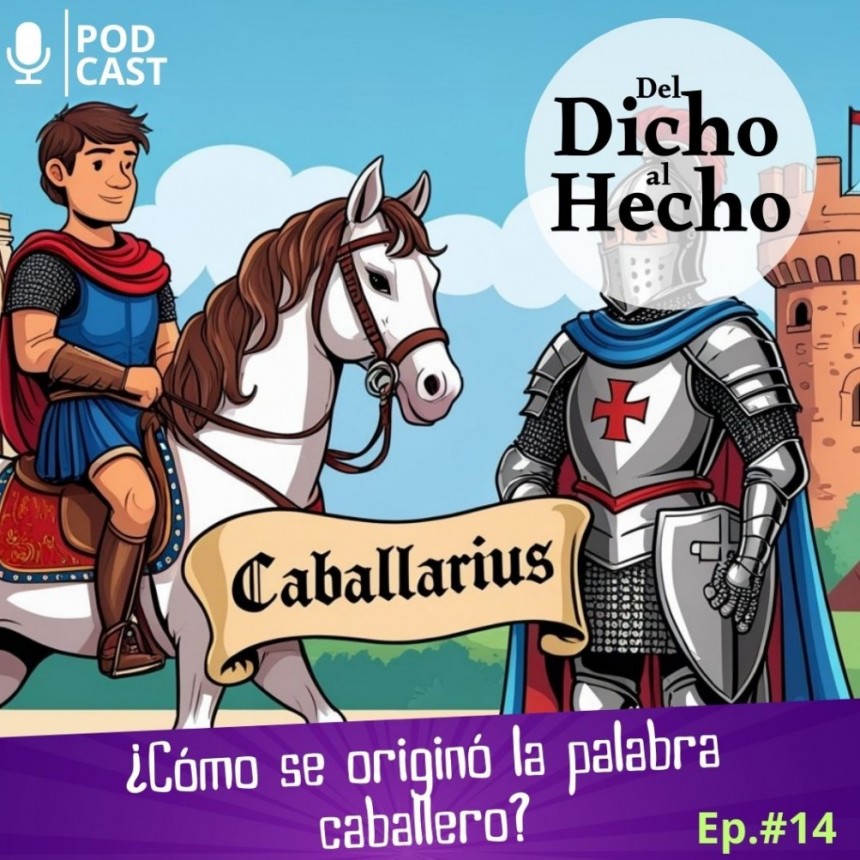 DEL DICHO AL HECHO &iquest; COMO SE ORIGIN&Oacute; LA PALABRA "CABALLERO"?