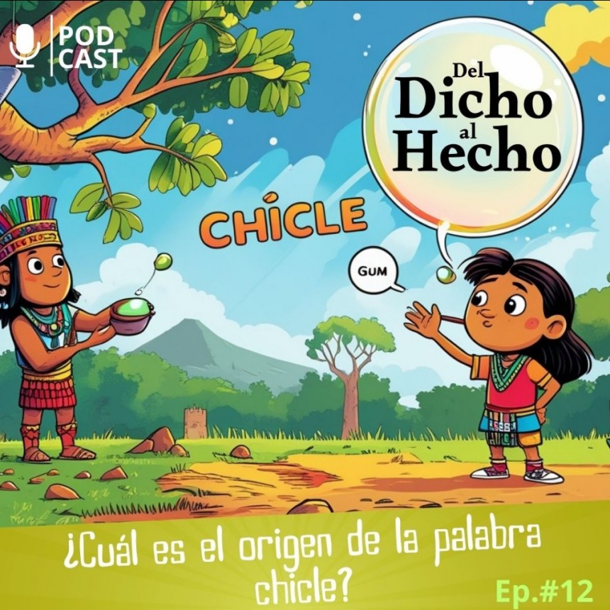 DEL DICHO AL HECHO ORIGEN DE LA PALABRA "CHICLE"