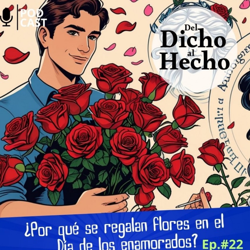 DEL DICHO AL HECHO &iquest;PORQUE REGALAMOS FLORES EL DIA DE LOS ENAMORADOS?