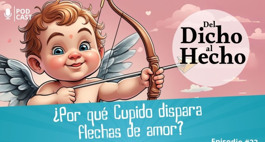 DEL DICHO AL HECHO: &iquest; PORQUE CUPIDO DISPARA FLECHAS DE AMOR?