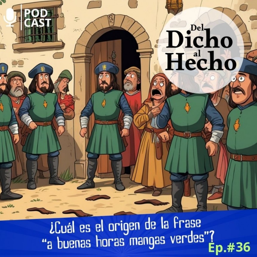 DEL DICHO AL HECHO " A BUENAS HORAS MANGAS VERDES"