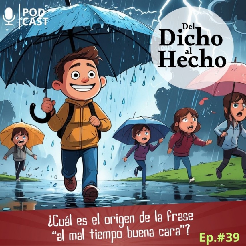 DEL DICHO AL HECHO: "AL MAL TIEMPO BUENA CARA"