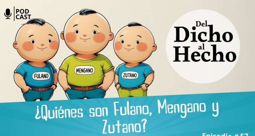DEL DICHO AL HECHO " FULANO, MENGANO Y ZUTANO