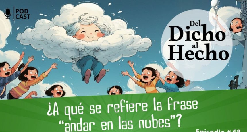 DEL DICHO AL HECHO: "ANDAR POR LAS NUBES"
