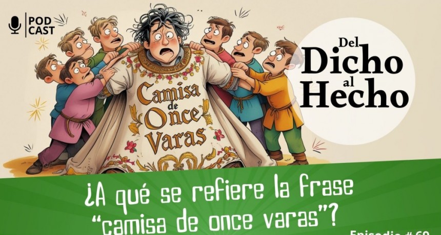 DEL DICHO AL HECHO: "CAMISA DE ONCE VARAS"