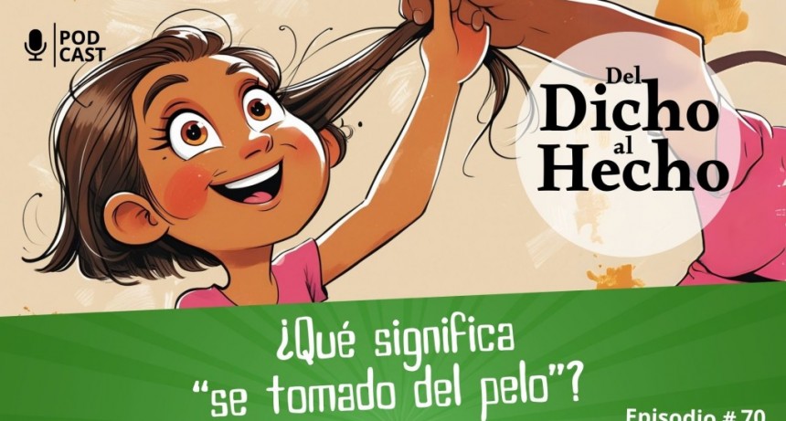DEL DICHO AL HECHO " TOMADA DE PELO"