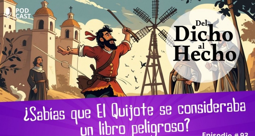 DEL DICHO AL HECHO: &iquest;ES EL QUIJOTE UN LIBRO PELIGROSO?