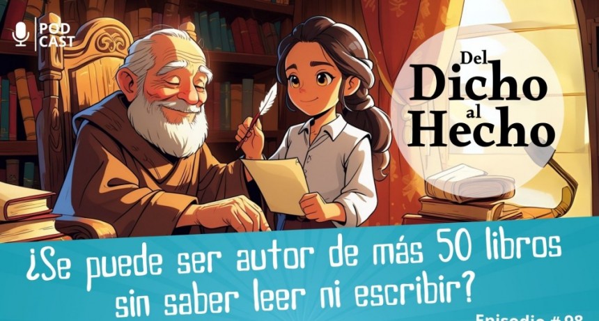 DEL DICHO AL HECHO: " SE PUEDE ESCRIBIR LIBROS SIN SABER LEER O ESCRIBIR"