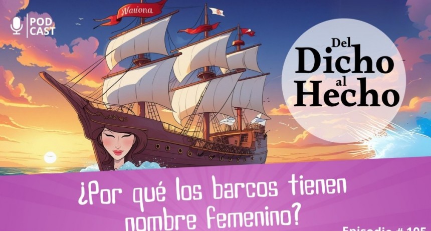 DEL DICHO AL HECHO: &iquest; PORQU&Eacute; LOS BARCOS TIENEN NOMBRES FEMENINOS?