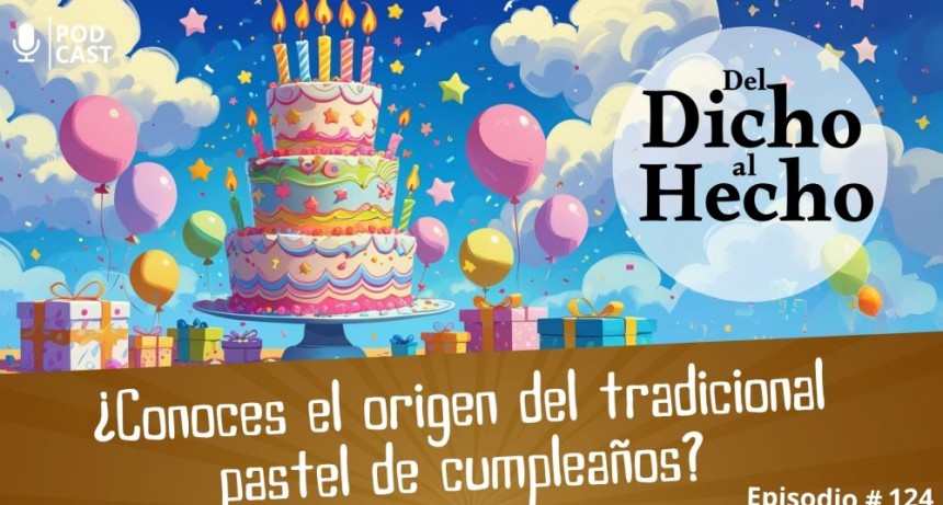 DEL DICHO AL HECHO: ORIGEN DEL PASTEL DE CUMPLEA&Ntilde;OS