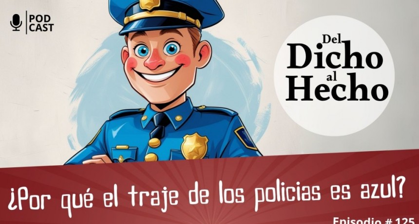 DEL DICHO AL HECHO: &iquest;PORQUE EL TRAJE DE POLIC&Iacute;A ES AZUL?
