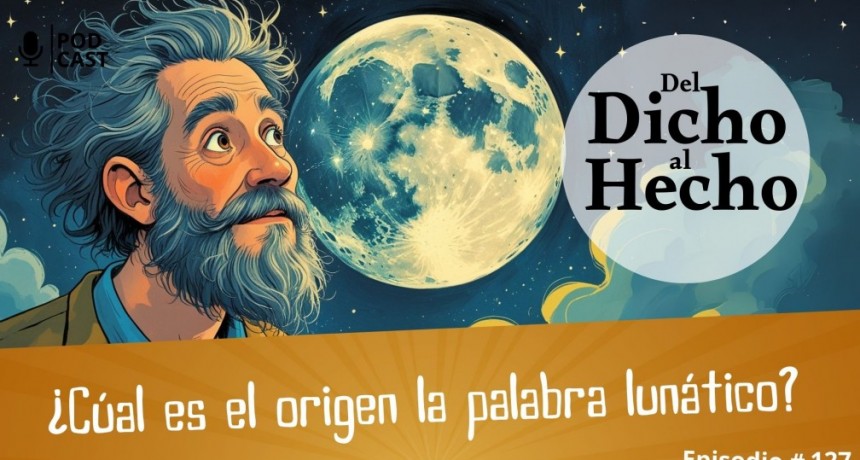 DEL DICHO AL HECHO: ORIGEN DE LA PALABRA LUN&Aacute;TICO 