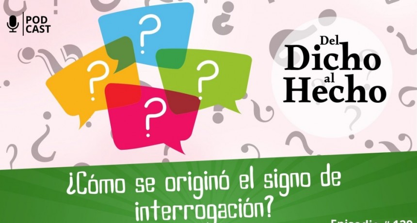 DEL DICHO AL HECHO: &iquest;COMO SE ORIGIN&Oacute; EL SIGNO DE INTERROGACI&Oacute;N?