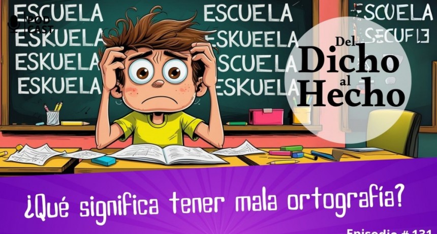 DEL DICHO AL HECHO: &iquest;QUE SIGNIFICA TENER MALA ORTOGRAF&Iacute;A?
