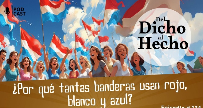 DEL DICHO AL HECHO: &iquest; PORQUE TANTAS BANDERAS UTILIZAN LOS COLORES ROJO, BLANCO Y AZUL?