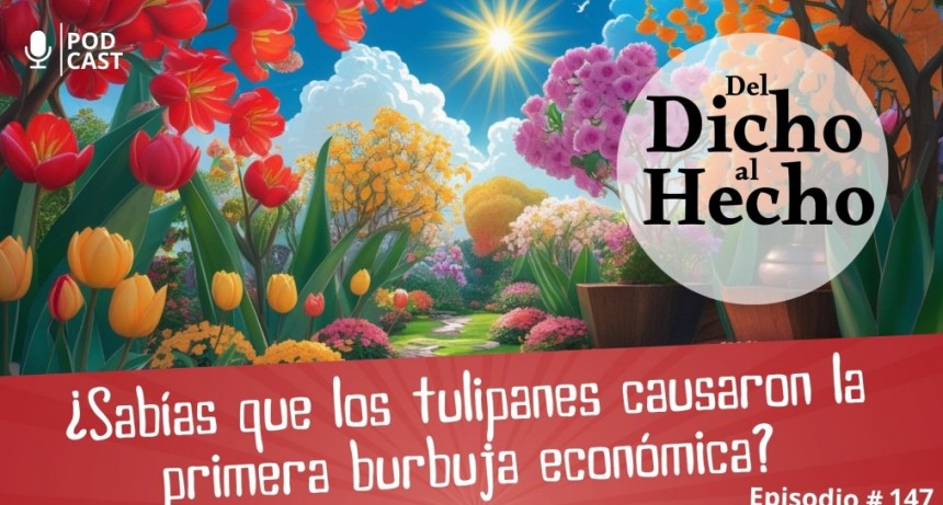 DEL DICHO AL HECHO : &iquest;SAB&Iacute;AS QUE LOS TULIPANES CREARON LA PRIMER BURBUJA ECON&Oacute;MICA?