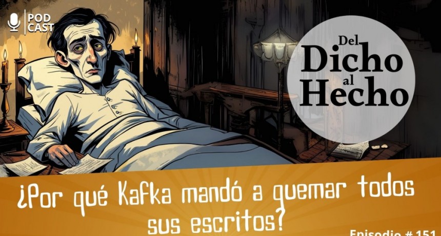 DEL DICHO AL HECHO: &iquest;PORQUE KAFKA MANDO A QUEMAR SUS ESCRITOS?