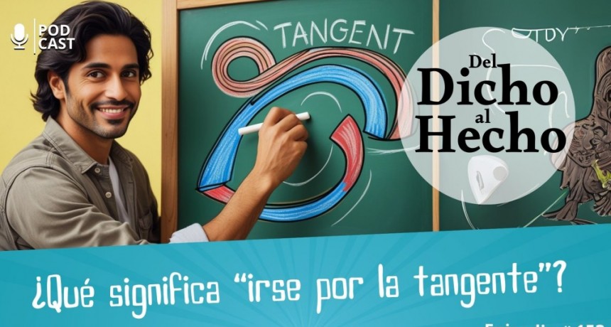 DEL DICHO AL HECHO: &iquest; QUE SIGNIFICA IRSE POR LA TANGENTE?