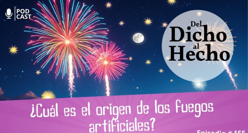 DEL DICHO AL HECHO: &iquest; CU&Aacute;L ES EL ORIGEN DE LOS FUEGO ARTIFICIALES?