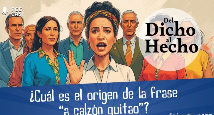 DEL DICHO AL HECHO: &iquest;CUAL ES EL ORIGEN DE LA FRASE " A CALZ&Oacute;N QUITAO"?
