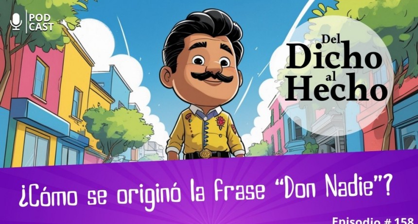 DEL DICHO AL HECHO: &iquest;COMO SE ORIGIN&Oacute; LA FRASE "DON NADIE"?