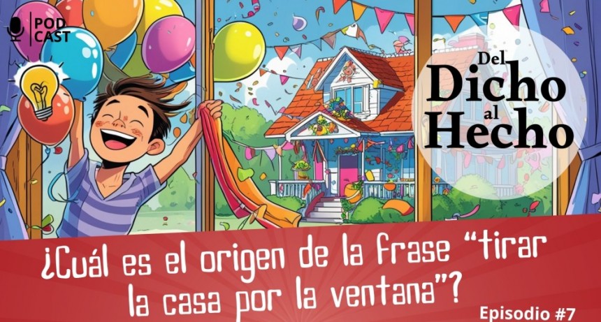 DEL DICHO AL HECHO: "TIRAR LA CASA POR LA VENTANA"