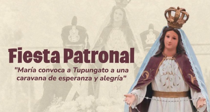 Fiesta Patronal Tupungato 2025: &ldquo;Mar&iacute;a convoca a Tupungato a una caravana de esperanza y alegr&iacute;a&rdquo;